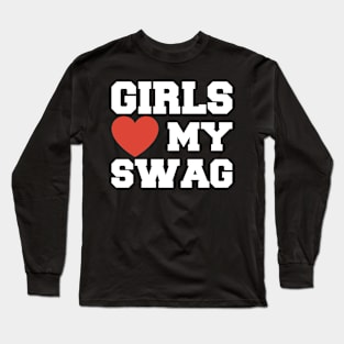 Girls Love My Swag Long Sleeve T-Shirt